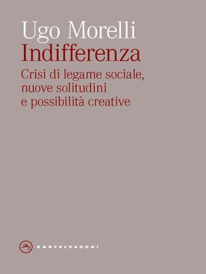 cover image of INDIFFERENZA. CRISI DI LEGAME SOCIALE, NUOVE SOLITUDINI E POSSIBILITA' CREATIVE